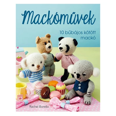 Mackóművek - 10 bűbájos kötött mackó -Rachel Borello