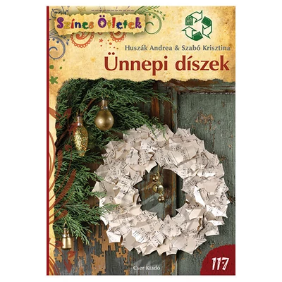 Színes ötletek 117. - Ünnepi díszek - újrahasznosított anyagokból