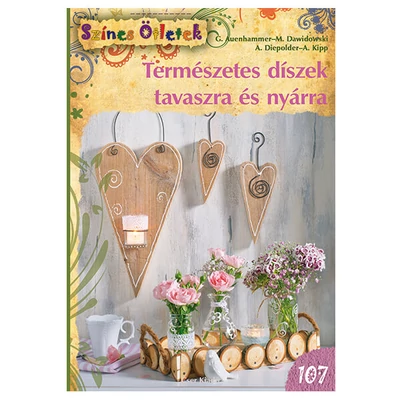 Színes ötletek 107. - Természetes díszek tavaszra és nyárra