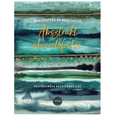 Absztrakt akvarellfestés - Kreativitás és meditáció - Kate Rebecca Leach