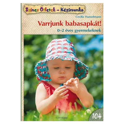 Színes ötletek 104. - Varrjunk babasapkát!