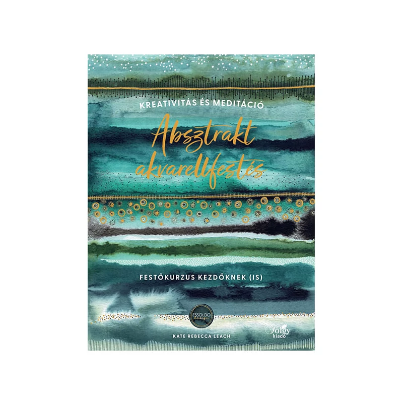 Absztrakt akvarellfestés - Kreativitás és meditáció - Kate Rebecca Leach