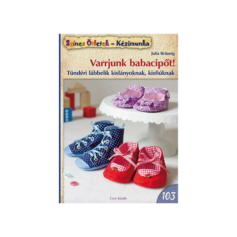 Színes ötletek 103. - Varrjunk babacipőt!